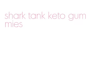 shark tank keto gummies