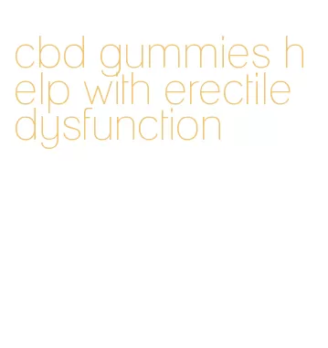cbd gummies help with erectile dysfunction