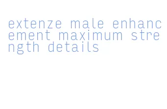 extenze male enhancement maximum strength details