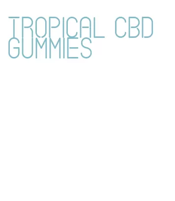 tropical cbd gummies