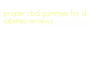 proper cbd gummies for diabetes reviews