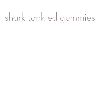 shark tank ed gummies