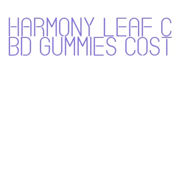 harmony leaf cbd gummies cost