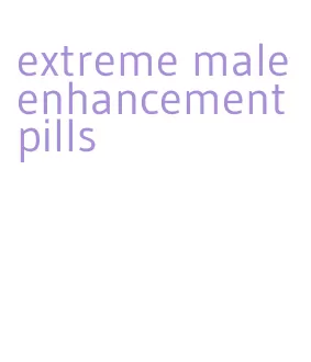 extreme male enhancement pills