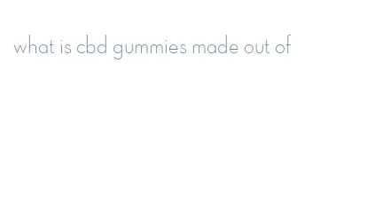 what is cbd gummies made out of