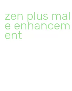 zen plus male enhancement
