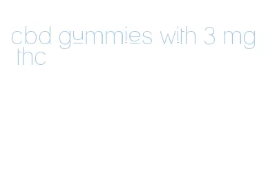 cbd gummies with 3 mg thc