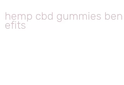 hemp cbd gummies benefits