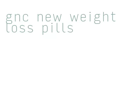 gnc new weight loss pills