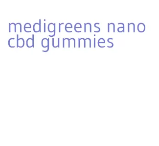 medigreens nano cbd gummies
