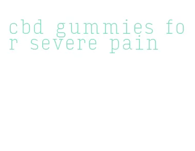cbd gummies for severe pain