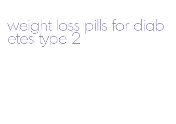 weight loss pills for diabetes type 2