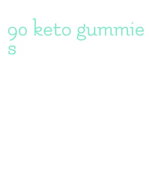 90 keto gummies