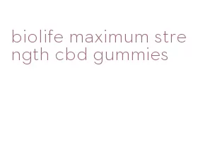 biolife maximum strength cbd gummies