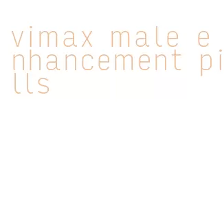 vimax male enhancement pills