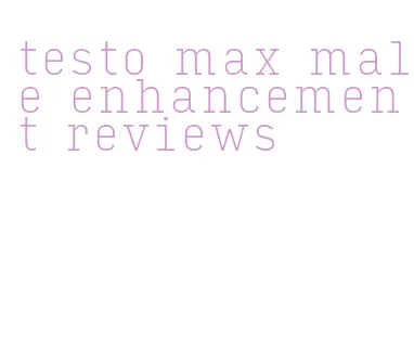 testo max male enhancement reviews