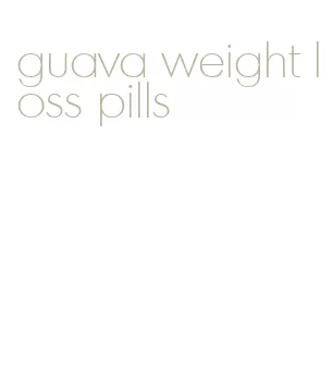 guava weight loss pills