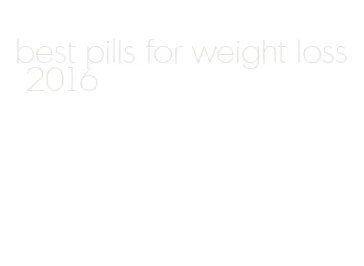 best pills for weight loss 2016