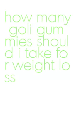 how many goli gummies should i take for weight loss