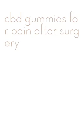cbd gummies for pain after surgery