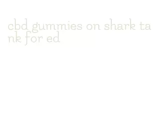 cbd gummies on shark tank for ed
