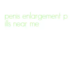 penis enlargement pills near me
