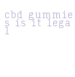 cbd gummies is it legal