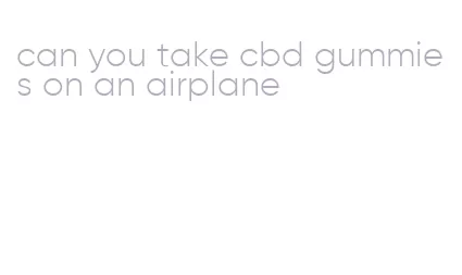 can you take cbd gummies on an airplane