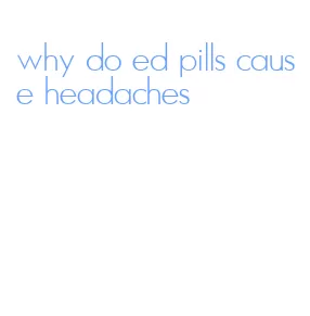 why do ed pills cause headaches