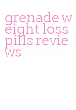 grenade weight loss pills reviews