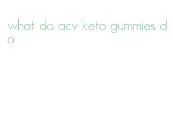 what do acv keto gummies do
