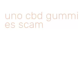 uno cbd gummies scam
