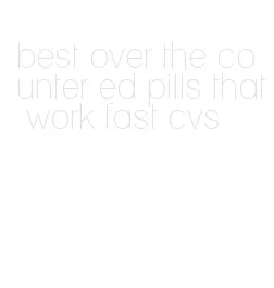 best over the counter ed pills that work fast cvs