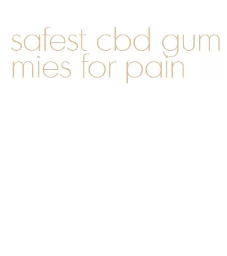 safest cbd gummies for pain