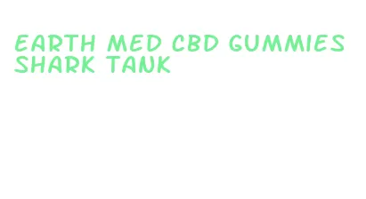 earth med cbd gummies shark tank