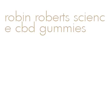 robin roberts science cbd gummies