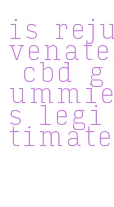 is rejuvenate cbd gummies legitimate