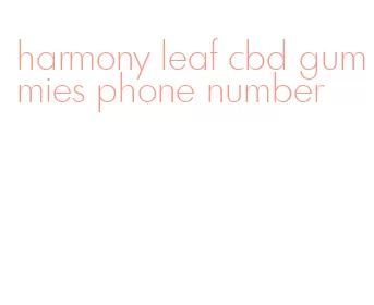 harmony leaf cbd gummies phone number