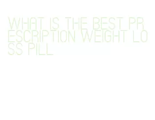 what is the best prescription weight loss pill