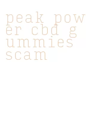peak power cbd gummies scam