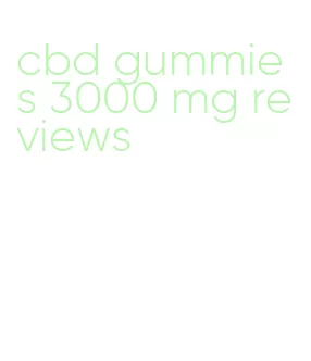 cbd gummies 3000 mg reviews
