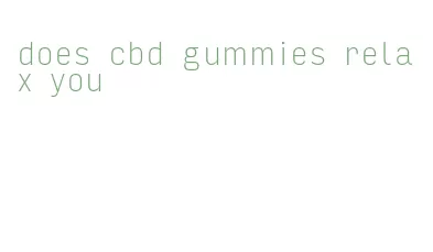 does cbd gummies relax you