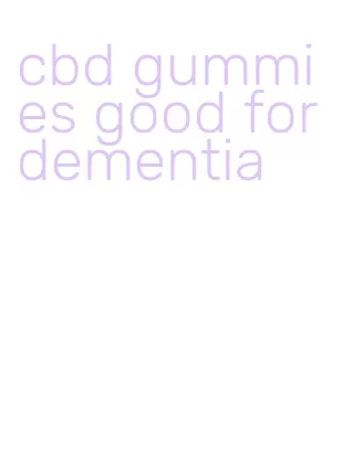 cbd gummies good for dementia