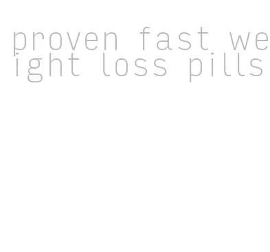 proven fast weight loss pills
