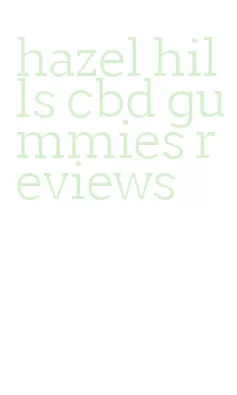 hazel hills cbd gummies reviews