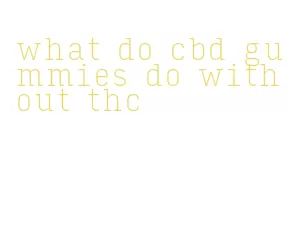 what do cbd gummies do without thc