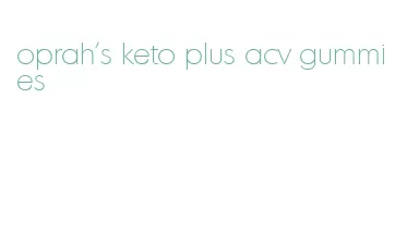 oprah's keto plus acv gummies