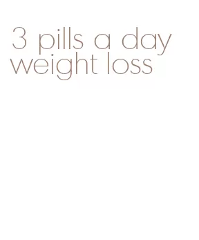 3 pills a day weight loss