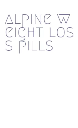 alpine weight loss pills