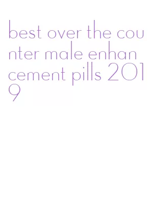 best over the counter male enhancement pills 2019